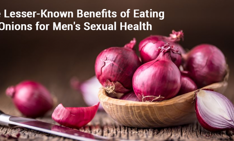 The Lesser-Known Benefits of Eating Onions for Men's Sexual Health