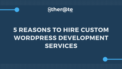 Photo of 5 Reasons to Hire Custom WordPress Development Services