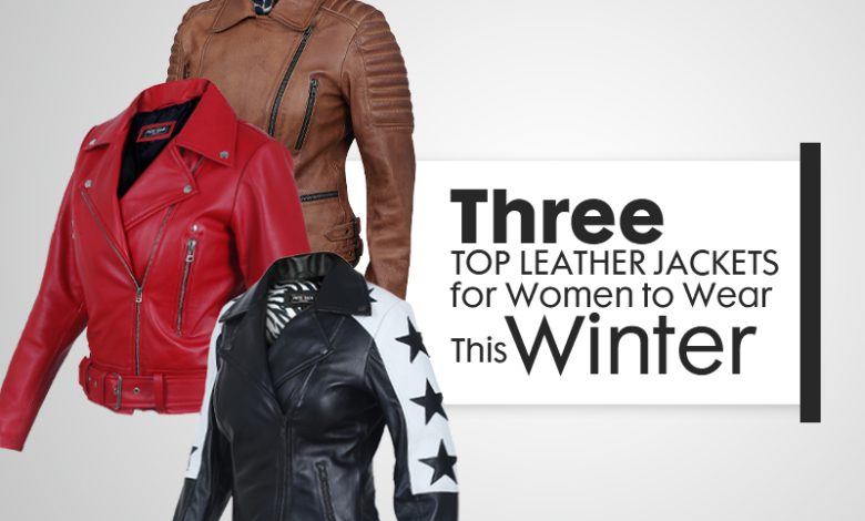 Three Top Leather Jackets for Women to Wear This Winter