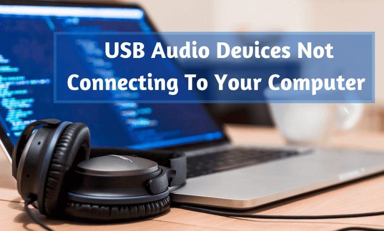 USB Audio Devices Not Connecting To Your Computer