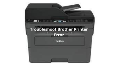 Photo of Effective Methods To Troubleshoot Brother Printer Error