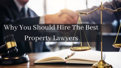 Photo of Why You Should Hire The Best Property Lawyers