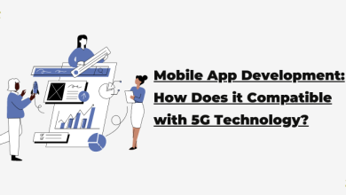 Photo of Mobile App Development: How Does it Compatible with 5G Technology?