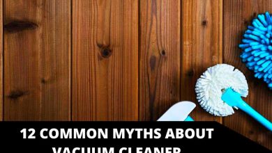 Photo of 12 Common Myths About Vacuum Cleaner