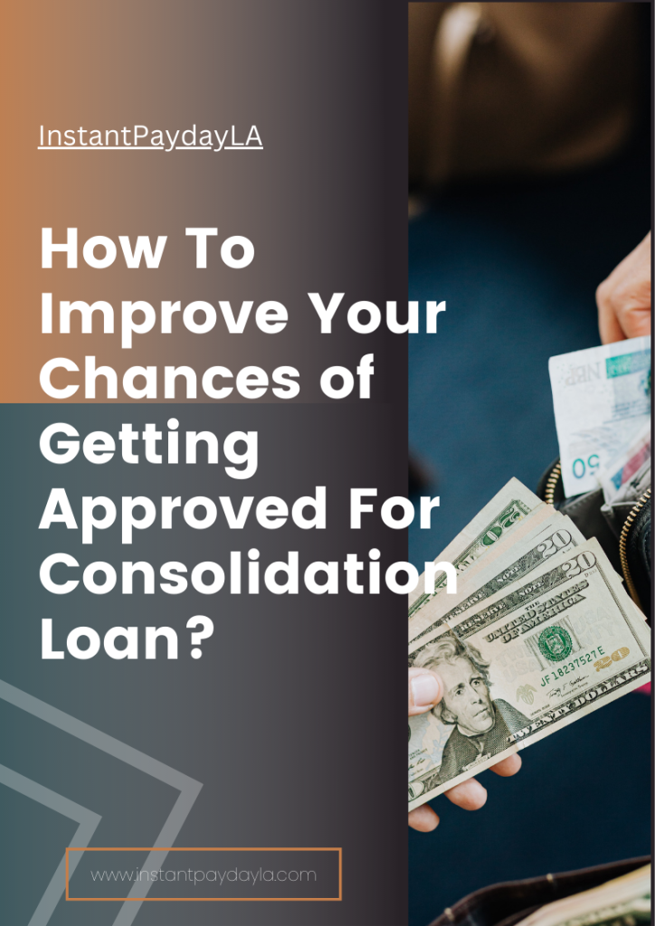 How To Improve Your Chances of Getting Approved For Consolidation Loan
