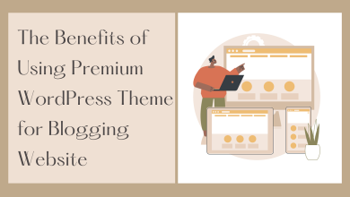 Photo of The Benefits of Investing in a Premium WordPress Theme for Your Blog